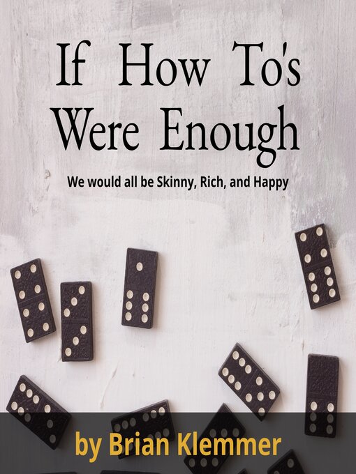 Title details for If How To's Were Enough by Brian Klemmer - Available